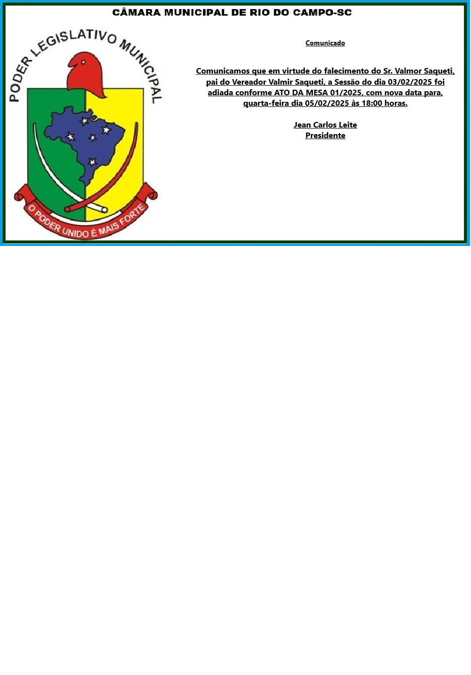 De acordo com o ATO DA MESA Nº 01/2025, a Sessão de hoje foi adiada.