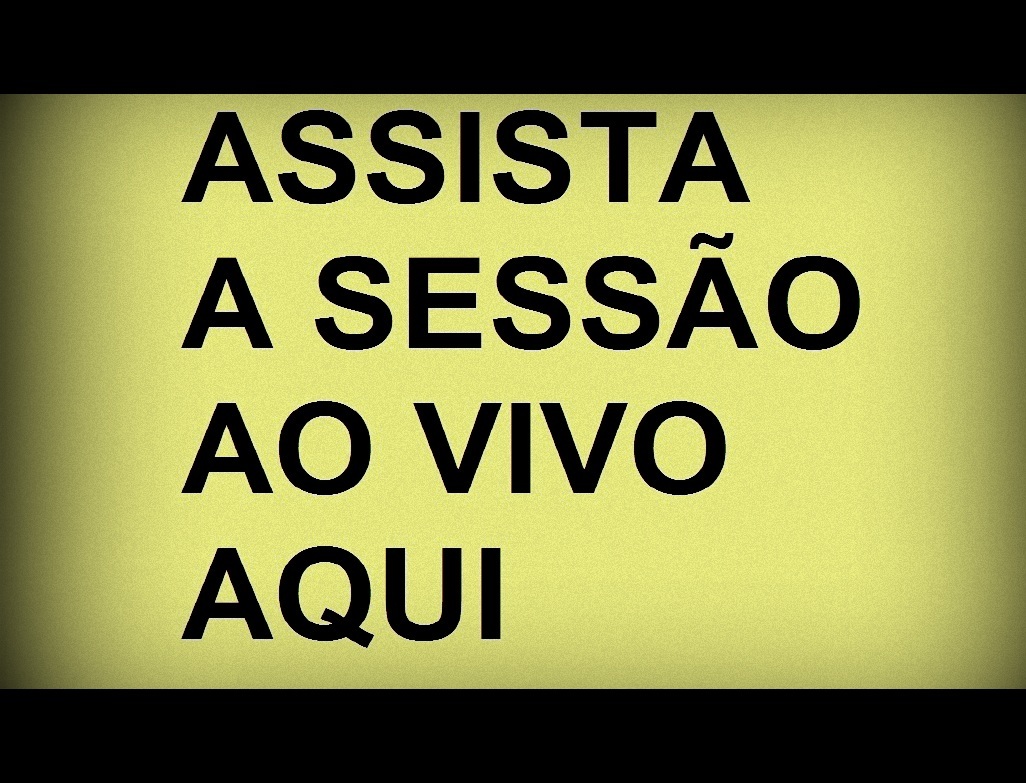 TRANSMISSÃO DA SESSÃO AO VIVO